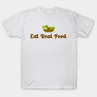 Eat Real Food - stay away from supplements T-Shirt